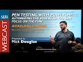 SANS Webcast Pen Testing with PowerShell - Automating the Boring so You Can Focus on the FUN