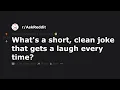 What s a short clean joke that gets a laugh every time