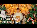 Matthew Ifield - I Think They Call This LoveㅣElliot James ReayㅣChristmas Cover