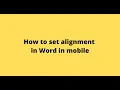 How to set alignment in Word in mobile