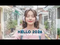 Lagu 🔥🎧Hello 2026 -- Chill Vibes Playlist || Acoustic Songs Trending on TikTok — Soft \u0026 Calm