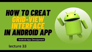 Creating Grid View Interface in Android App Lecture 33