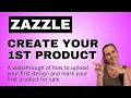 How to Create Your First Product On Zazzle Zazzle Newbie Tutorial