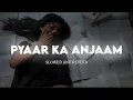 Download Lagu Pyaar Ka Anjaam Slowed and Reverb ｜ Kumar Sanu \u0026 Alka Yagnik ｜ Bewafaa ｜ Extra Lofi Vibes