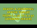 DevOps SysAdmins Apache Tomcat from 6 0 36 to 6 0 37 windows server