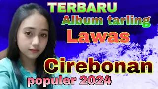 Download ALBUM TARLING CIREBONAN LAWAS POPULER 2024 | TARLING CIREBON ENAK DIDENGAR COCOK UNTUK JOGET MP3