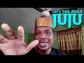 Let s Talk About Juju in Nigeria