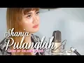 Download Lagu PULANGLAH - SHANIA COVER | MELINDA VARERA