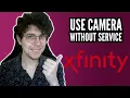 How To Use Xfinity Camera Without Service