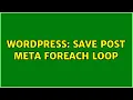 Wordpress Save post meta foreach loop 2 Solutions