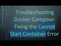 Troubleshooting Docker Compose Fixing the Cannot Start Container Error