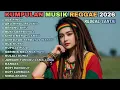 Lagu Lagu Reggae Santai 2026 Full Album 🎶 Enak Buat Kerja, Santai \u0026 Nostalgia