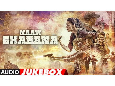 Download MP3 Naam Shabana Full Audio Album | Akshay Kumar, Taapsee Pannu, Taher Shabbir| Audio Jukebox