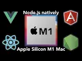 Node js Vue js React js Ionic capacitor and Angular installing natively on Apple Silicon M1 Mac