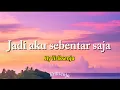 Lagu Liriksenja — JADI AKU SEBENTAR SAJA (Lyric lagu)