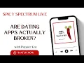 Are Dating Apps Actually Broken Spicy Spectrum Live