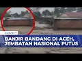 Lagu Banjir Aceh: Kapal Pengeruk Emas Hanyut, Jembatan Nasional Putus Total | KOMPAS PAGI