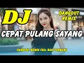 Lagu DJ Dangdut Remix - Cepat Pulang Sayang 💃 Full Bass Viral TikTok Terbaru | DJ X PRO
