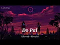 Download Lagu Do Pal Lofi Song (Slowed + Reverb) | Lofi Raz #dopal #dopalruka #trending #lofi
