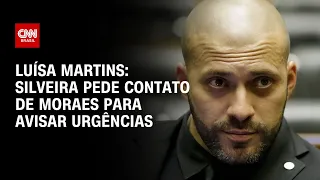 Luísa Martins: Silveira pede contato de Moraes para avisar urgências | BASTIDORES CNN