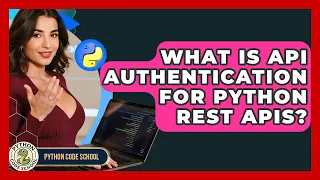 What Is API Authentication For Python REST APIs - Python Code School