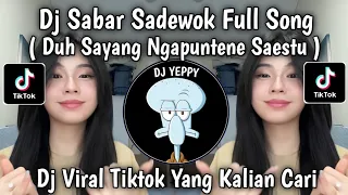 dj sabar sadewok full song duh sayang ngapuntene saestu viral tiktok terbaru