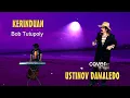 Download Lagu KERINDUAN ( Bob Tutupoly ) Cover USTINOV DAMALEDO Musik AGUS DON