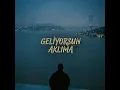 Geliyorsun Aklıma