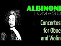 1 Hour Classical Music with TOMASO ALBINONI - Concertos for Oboe and Violin (Full Recording)[HQ]