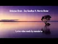 Download Lagu Unknown Brain - Say Goodbye ft. Marvin Divine (Lyrics)
