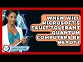 When Will Microsoft s Fault-tolerant Quantum Computers Be Ready - Quantum Tech Explained