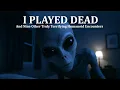 I PLAYED DEAD (And Nine Other Truly Terrifying Humanoid Encounters)