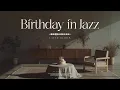 Birt ay Jazz Playlist Smooth Jazz for Birt ay Celebration Relaxing Romantic Jazz Music