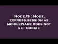 NodeJS Node express session as middleware does not set cookie