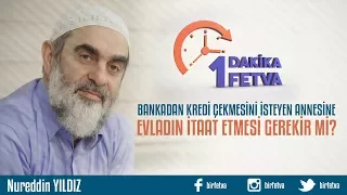 Bankadan kredi çekmesini isteyen annesine evladın itaat etmesi gerekir mi?