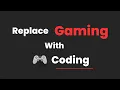 How To Replace Games With Coding