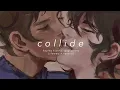 hayley kiyoko, gigi perez - collide (slowed +reverb)