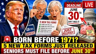 BORN BEFORE 1971 5 NEW Tax Forms Just Released Seniors Must File Before June 30th