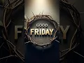 Good friday whatsapp status 2025 | good friday message #shorts #status #whatsappstatus #goodfriday