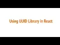 Lesson 5 how to use UUID Library in react