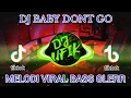 DJ MELODY VIRAL BABY  DON T GO BASS GLER  TERBARU 2022 DJ PARGOY VIRAL KELUD PRODUCTION REMIX