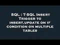 SQL T-SQL Insert Trigger to insert update on if condition on multiple tables
