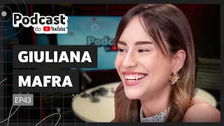 Giuliana Mafra conta como construiu um dos maiores canais do YouTube - Podcast do YouTube EP43