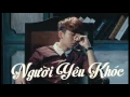 Download Lagu Người Yêu Khóc - Kelvin Khánh ft. Hoàng Anh Tuấn