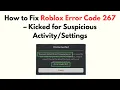 How to Fix Roblox Error Code 267 - Kicked for Suspicious