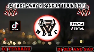 Download DJ Take Away x Bangun Tidur Selfi x Tiap Malam Sendirian Terbaru FYP TikTok MP3