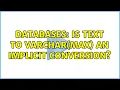 Databases Is TEXT to VARCHAR MAX an implicit conversion