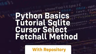 Python basics tutorial sqlite cursor select fetchall method