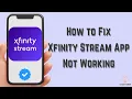 How to Fix Xfinity Stream App Not Working Multiple Solutions Apple Android