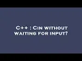 C Cin without waiting for input